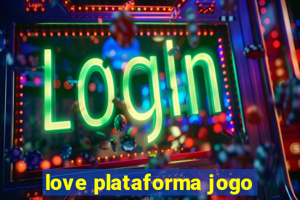 love plataforma jogo